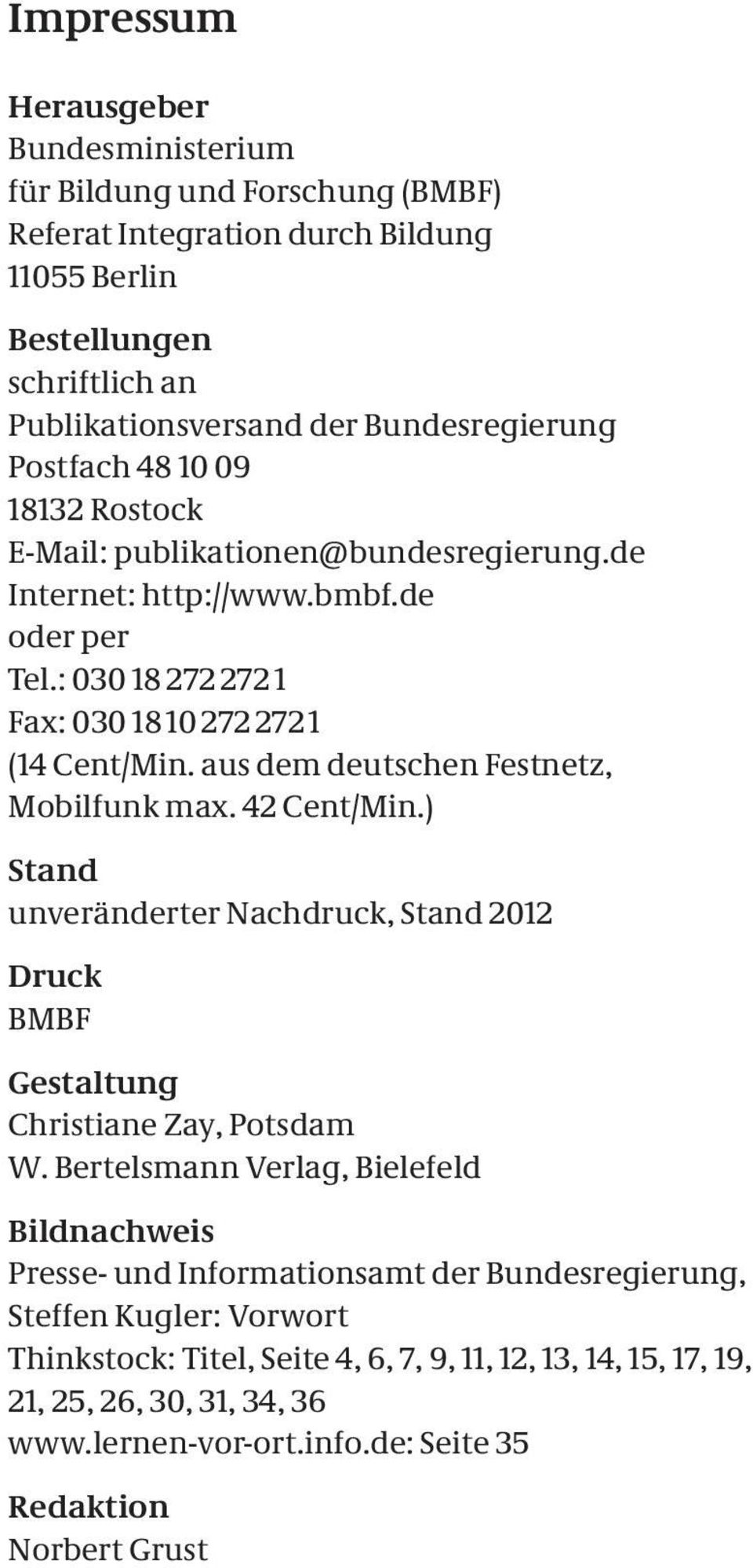 aus dem deutschen Festnetz, Mobilfunk max. 42 Cent/Min.) Stand unveränderter Nachdruck, Stand 2012 Druck BMBF Gestaltung Christiane Zay, Potsdam W.