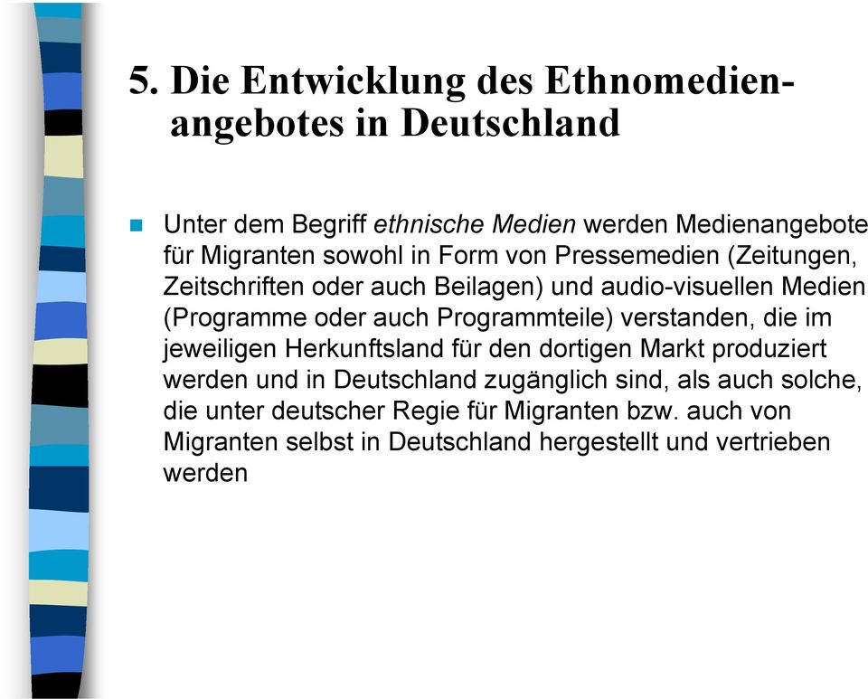 Programmteile) verstanden, die im jeweiligen Herkunftsland für den dortigen Markt produziert werden und in Deutschland zugänglich