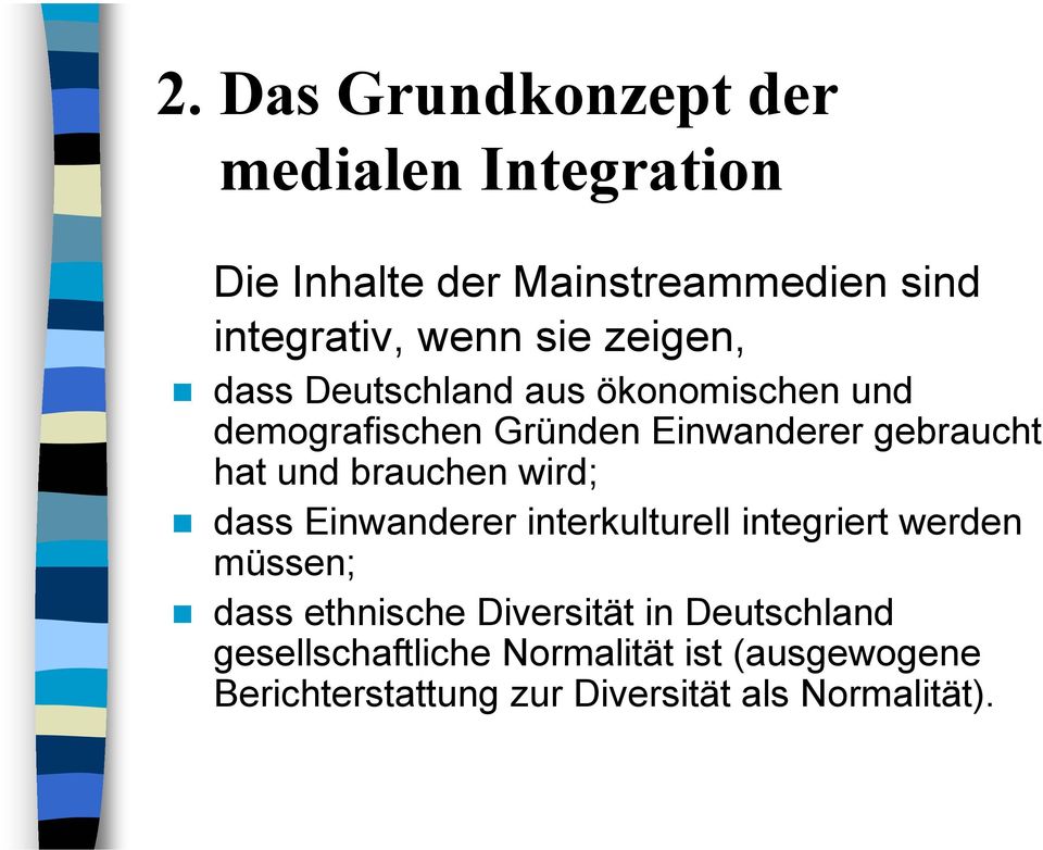 brauchen wird; dass Einwanderer interkulturell integriert werden müssen; dass ethnische Diversität in