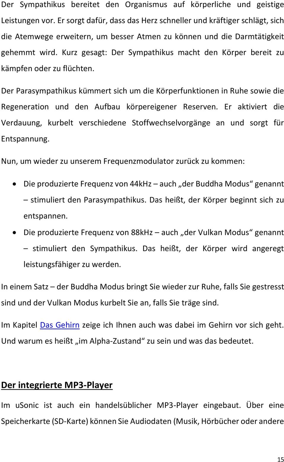 Kurz gesagt: Der Sympathikus macht den Körper bereit zu kämpfen oder zu flüchten.