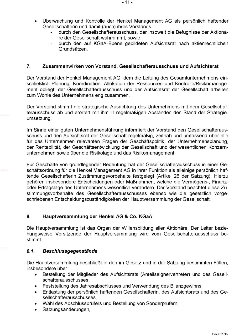 Zusammenwirken von Vorstand, Gesellschafterausschuss und Aufsichtsrat Der Vorstand der Henkel Management AG, dem die Leitung des Gesamtunternehmens einschließlich Planung, Koordination, Allokation