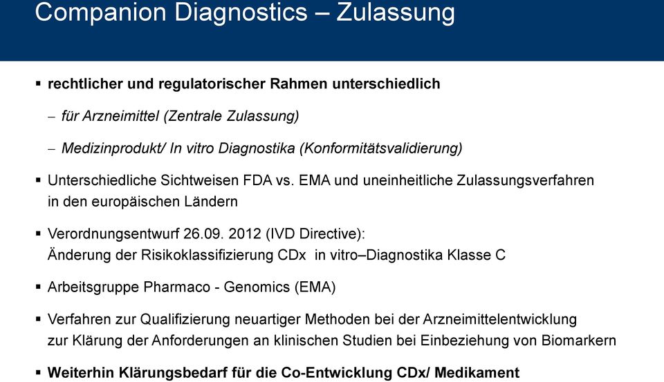 2012 (IVD Directive): Änderung der Risikoklassifizierung CDx in vitro Diagnostika Klasse C Arbeitsgruppe Pharmaco - Genomics (EMA) Verfahren zur Qualifizierung neuartiger