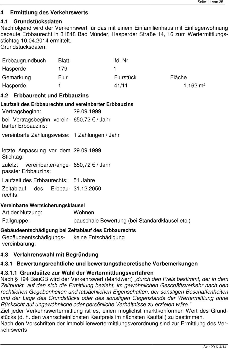 Wertermittlungsstichtag 10.04.2014 ermittelt. Grundstücksdaten: Erbbaugrundbuch Blatt lfd. Nr. Hasperde 179 1 Gemarkung Flur Flurstück Fläche Hasperde 1 41/11 1.162 m² 4.