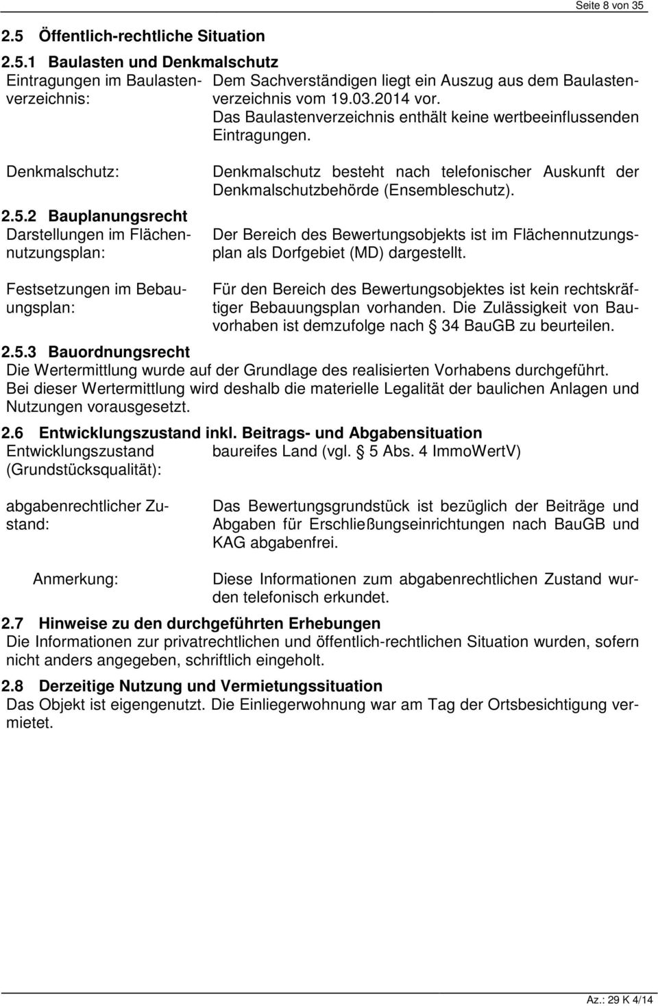 2 Bauplanungsrecht Darstellungen im Flächennutzungsplan: Denkmalschutz besteht nach telefonischer Auskunft der Denkmalschutzbehörde (Ensembleschutz).