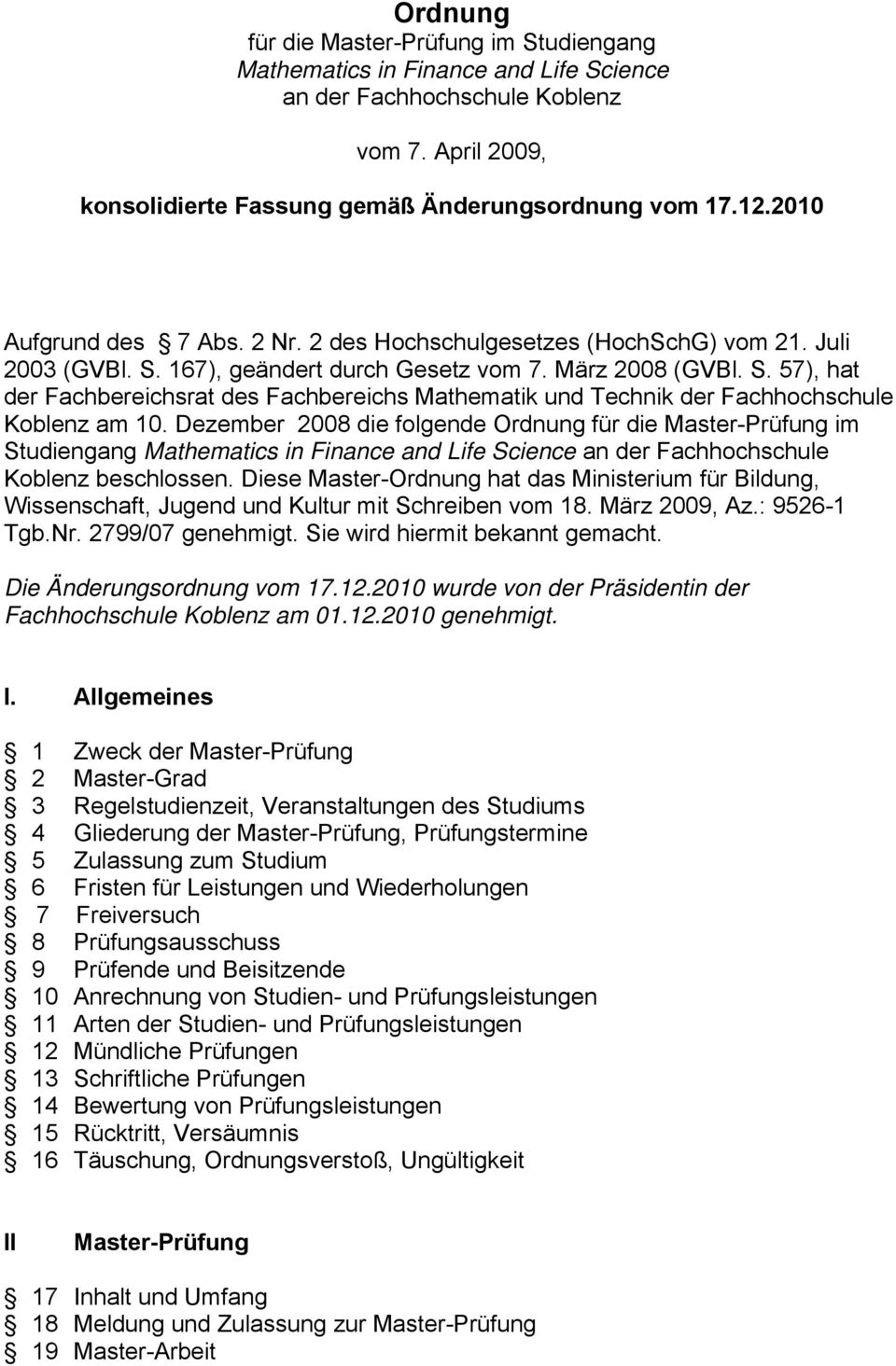 Dezember 2008 die folgende Ordnung für die Master-Prüfung im Studiengang Mathematics in Finance and Life Science an der Fachhochschule Koblenz beschlossen.