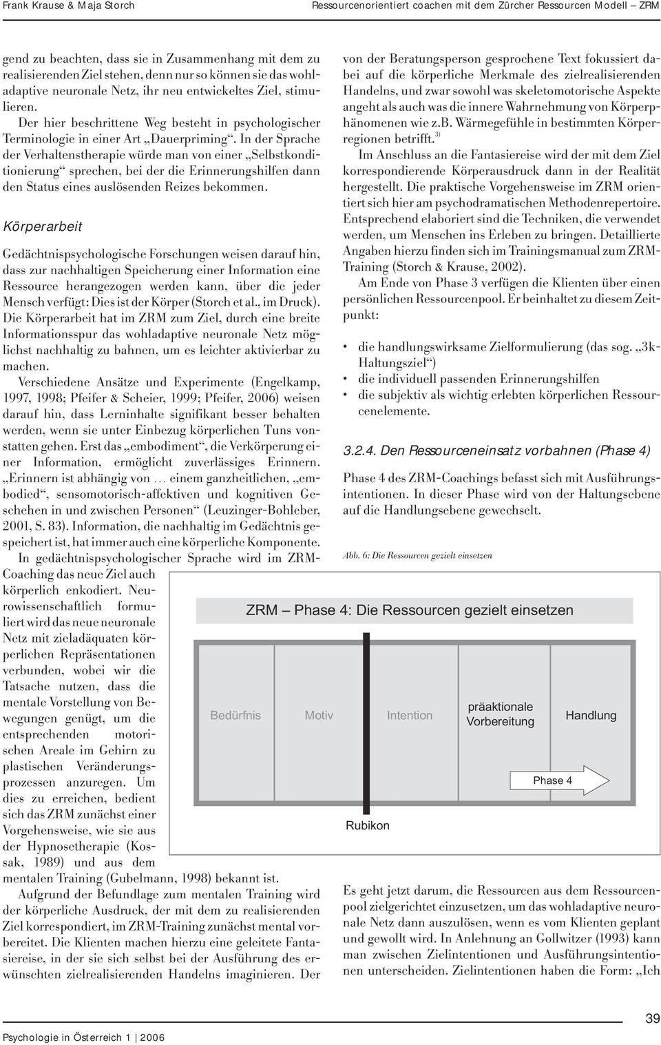 In der Sprache der Verhaltenstherapie würde man von einer Selbstkonditionierung sprechen, bei der die Erinnerungshilfen dann den Status eines auslösenden Reizes bekommen.