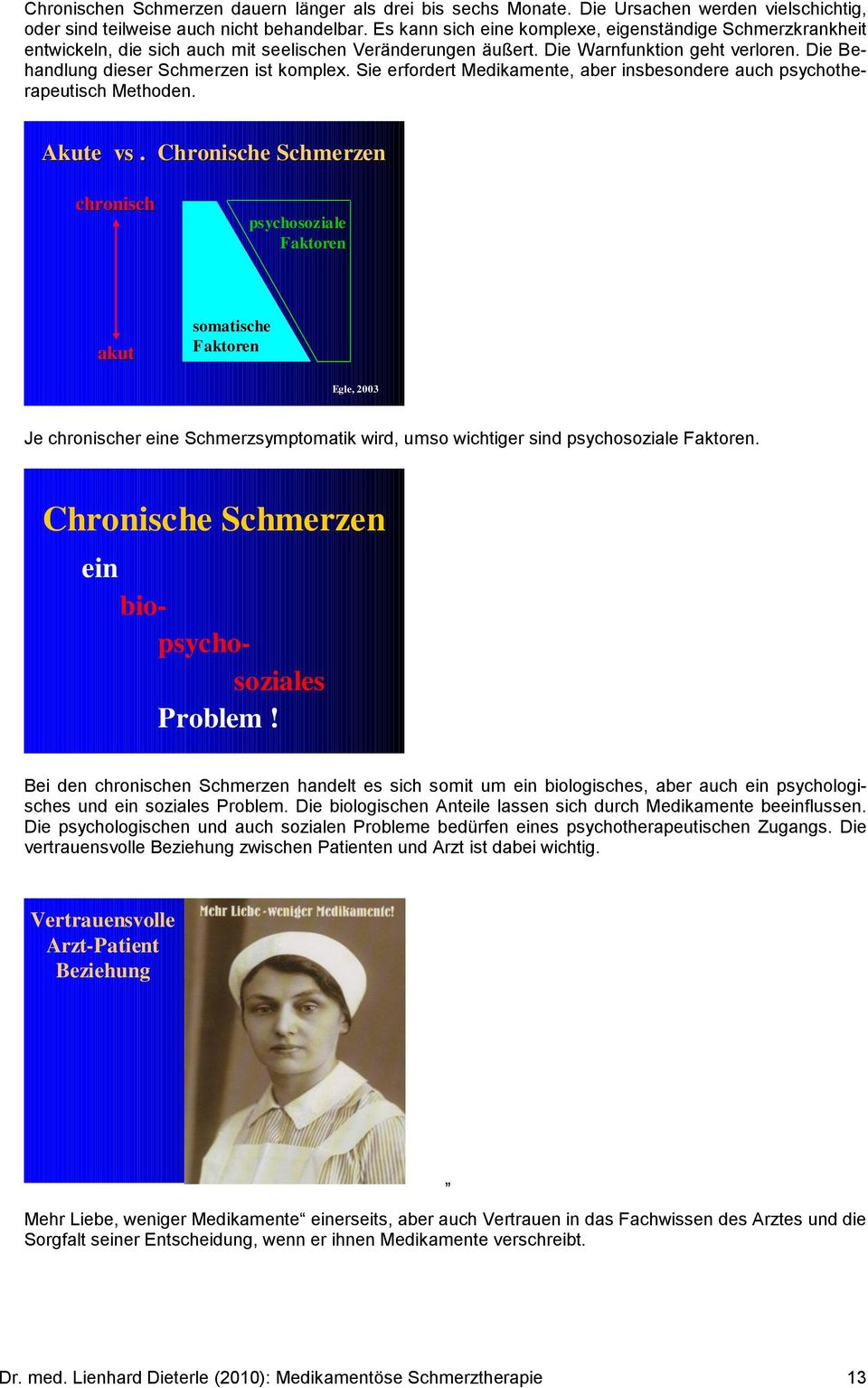 Sie erfordert Medikamente, aber insbesondere auch psychotherapeutisch Methoden. Akute vs.