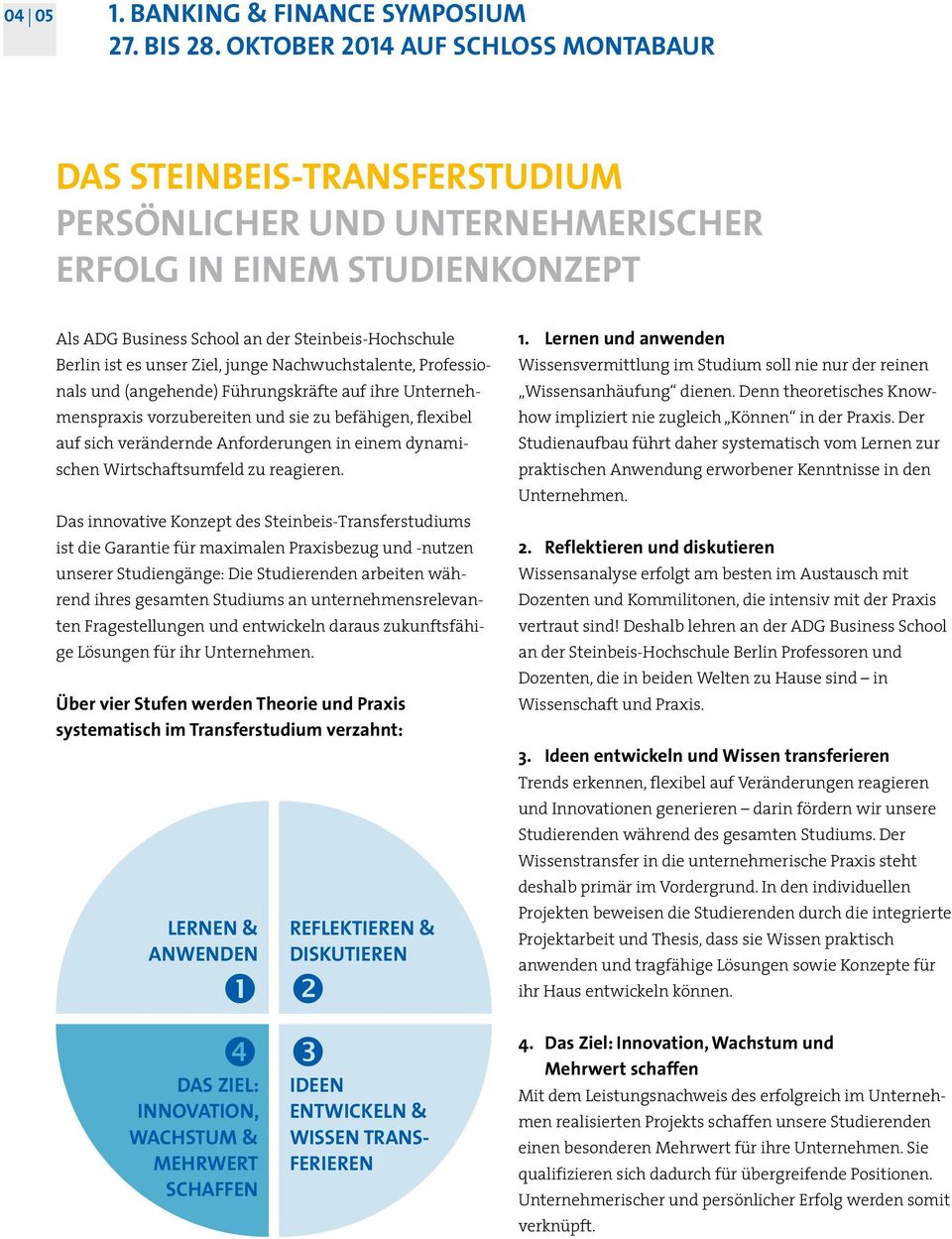 unser Ziel, junge Nachwuchstalente, Professionals und (angehende) Führungskräfte auf ihre Unternehmenspraxis vorzubereiten und sie zu befähigen, flexibel auf sich verändernde Anforderungen in einem