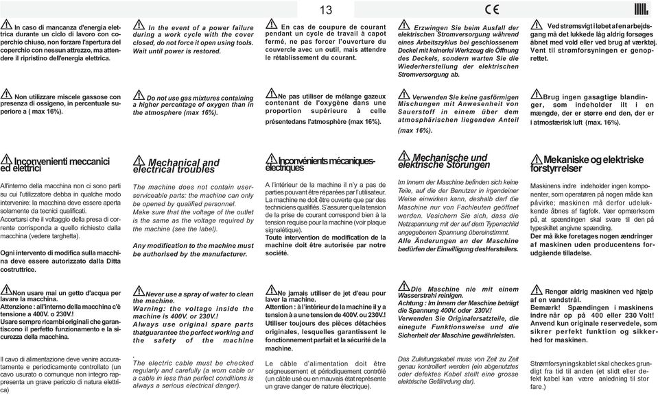 En cas de coupure de courant pendant un cycle de travail à capot fermé, ne pas forcer l'ouverture du couvercle avec un outil, mais attendre le rétablissement du courant.