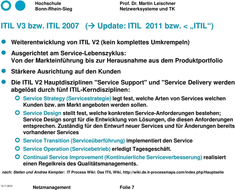 den Kunden Die ITIL V2 Hauptdisziplinen "Service Support" und "Service Delivery werden abgelöst durch fünf ITIL-Kerndisziplinen: Service Strategy (Servicestrategie) legt fest, welche Arten von
