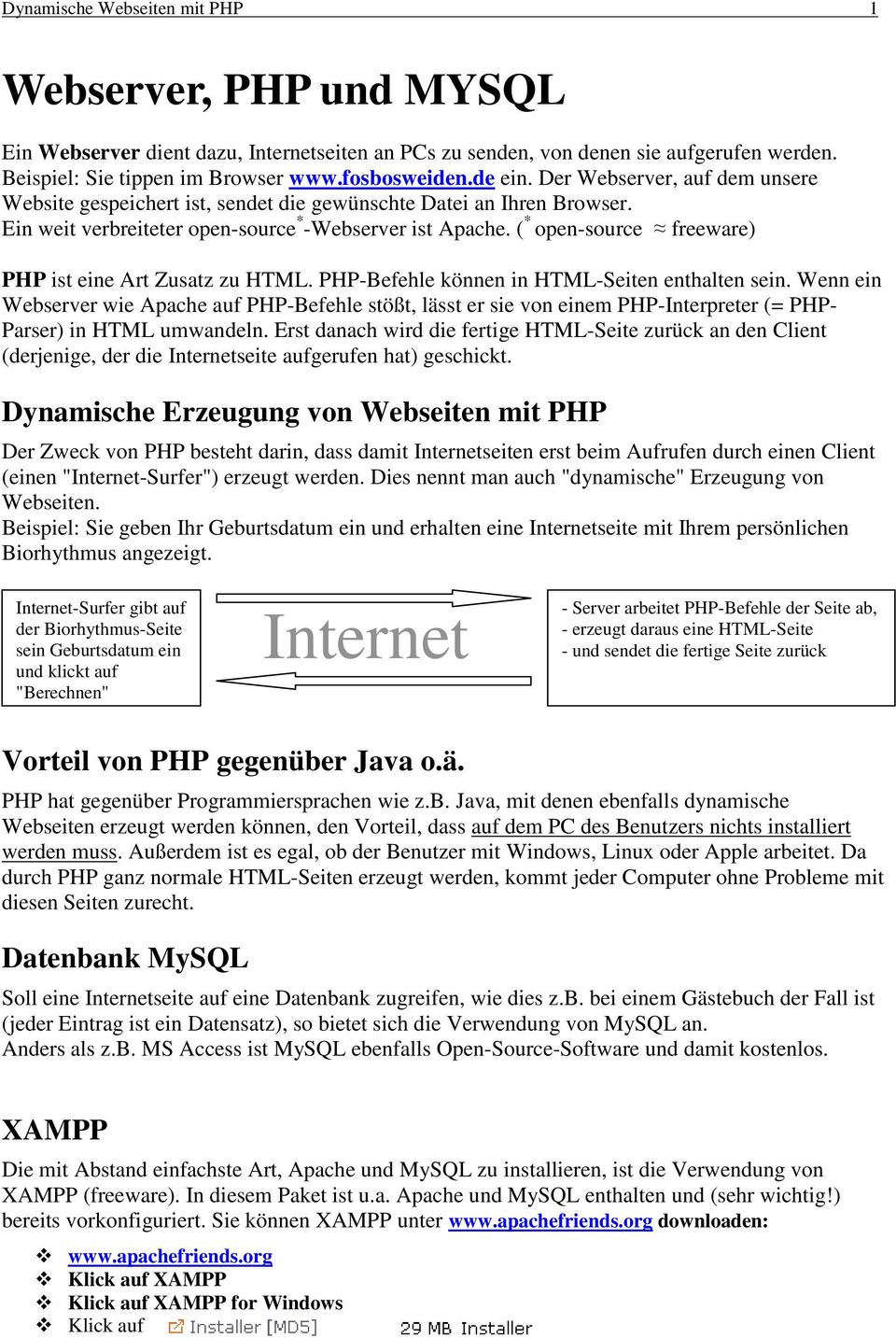 ( * open-source freeware) PHP ist eine Art Zusatz zu HTML. PHP-Befehle können in HTML-Seiten enthalten sein.