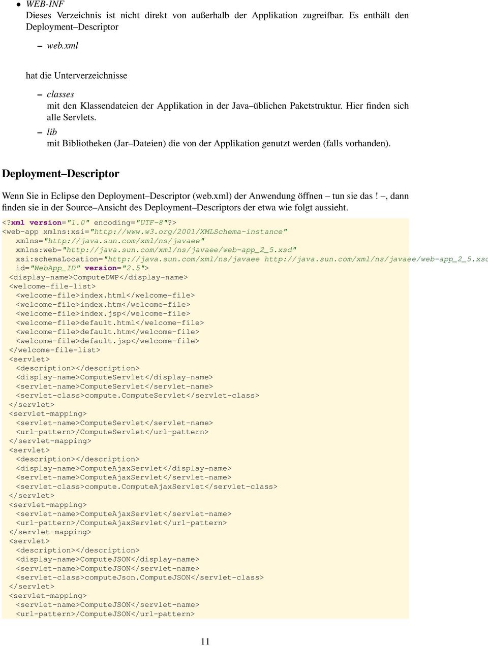 lib mit Bibliotheken (Jar Dateien) die von der Applikation genutzt werden (falls vorhanden). Deployment Descriptor Wenn Sie in Eclipse den Deployment Descriptor (web.