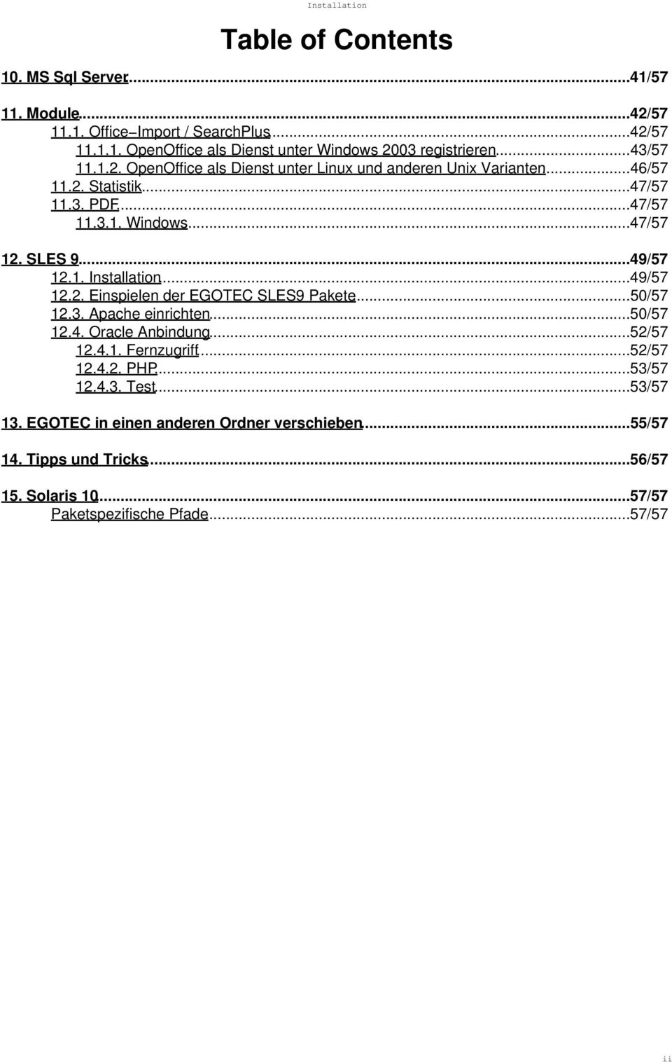 1. Installation...49/57 12.2. Einspielen der EGOTEC SLES9 Pakete...50/57 12.3. Apache einrichten...50/57 12.4. Oracle Anbindung...52/57 12.4.1. Fernzugriff...52/57 12.4.2. PHP.