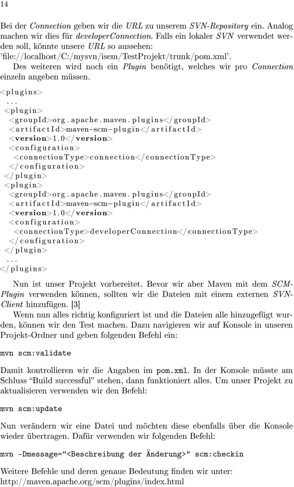 Des weiteren wird noch ein Plugin benötigt, welches wir pro Connection einzeln angeben müssen. <plugins> <plugin> <groupid>org. apache. maven.