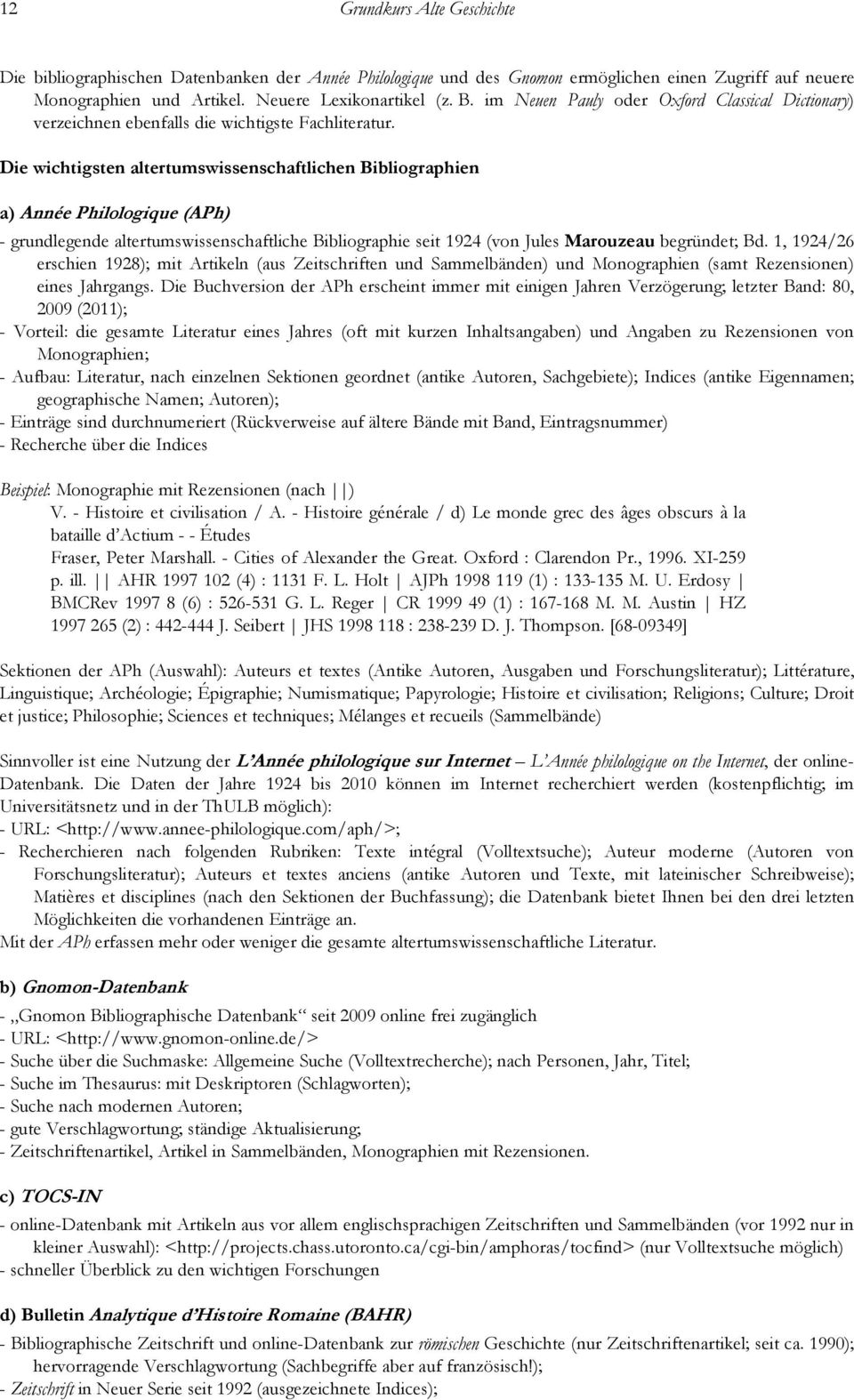 Die wichtigsten altertumswissenschaftlichen Bibliographien a) Année Philologique (APh) - grundlegende altertumswissenschaftliche Bibliographie seit 1924 (von Jules Marouzeau begründet; Bd.