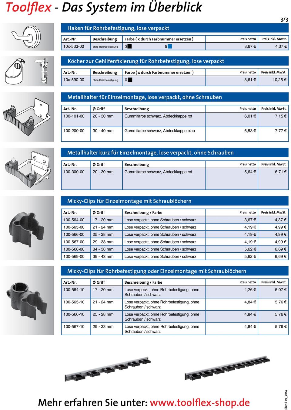 Beschreibung Farbe ( x durch Farbnummer ersetzen ) Preis netto Preis inkl. MwSt. 10x-590-00 ohne Rohrbefestigung 0 g 8,61 10,25 Metallhalter für Einzelmontage, lose verpackt, ohne Schrauben Art.-Nr.