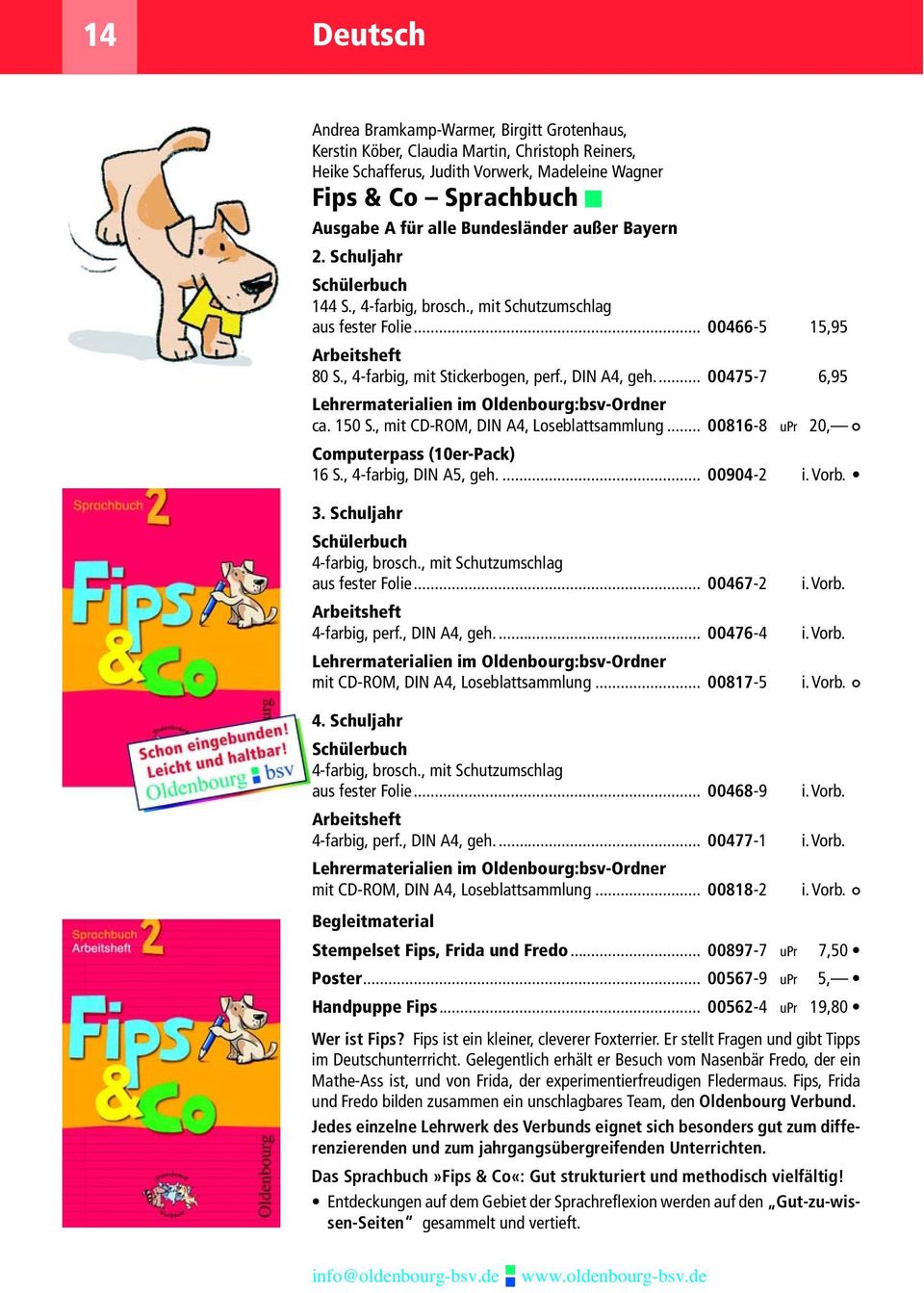 .. 00475-7 6,95 Lehrermaterialien im Oldenbourg:bsv-Ordner ca. 150 S., mit CD-ROM, DIN A4, Loseblattsammlung... 00816-8 upr 20, Computerpass (10er-Pack) 16 S., 4-farbig, DIN A5, geh.... 00904-2 i.