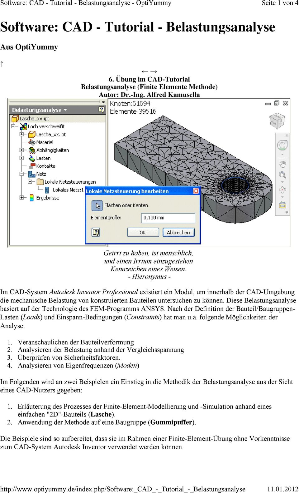 Übung im CAD-Tutorial Belastungsanalyse (Finite Elemente Methode) Autor: Dr.-Ing. Alfred Kamusella Geirrt zu haben, ist menschlich, und einen Irrtum einzugestehen Kennzeichen eines Weisen.