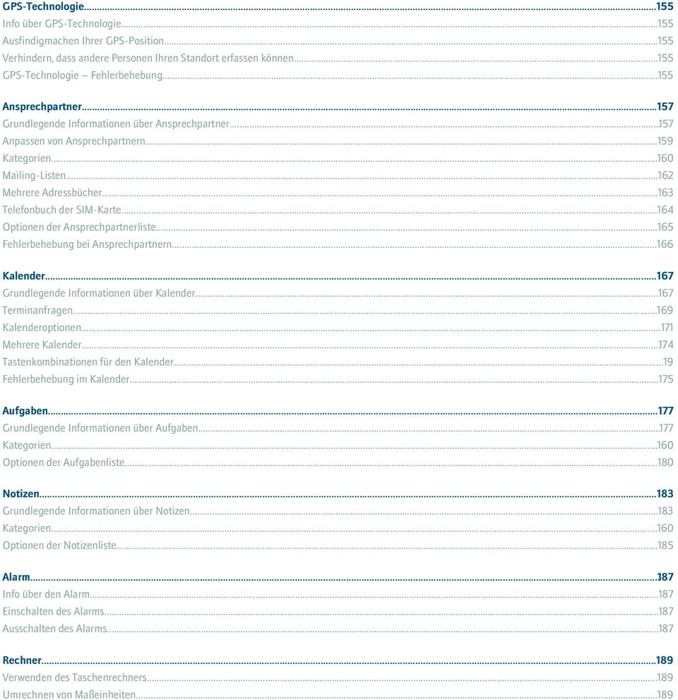 ..163 Telefonbuch der SIM-Karte...164 Optionen der Ansprechpartnerliste...165 Fehlerbehebung bei Ansprechpartnern...166 Kalender...167 Grundlegende Informationen über Kalender...167 Terminanfragen.