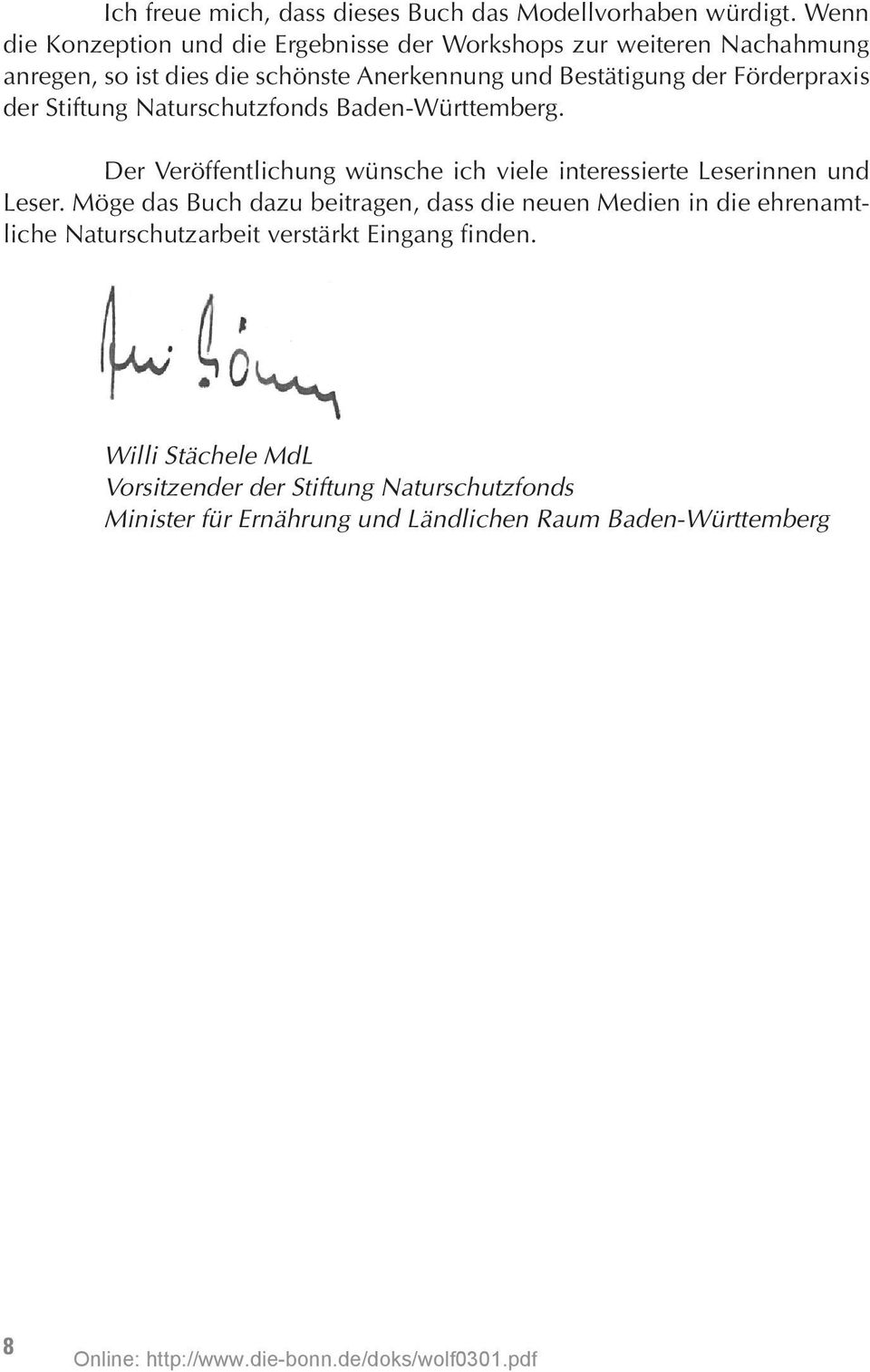 Förderpraxis der Stiftung Naturschutzfonds Baden-Württemberg. Der Veröffentlichung wünsche ich viele interessierte Leserinnen und Leser.