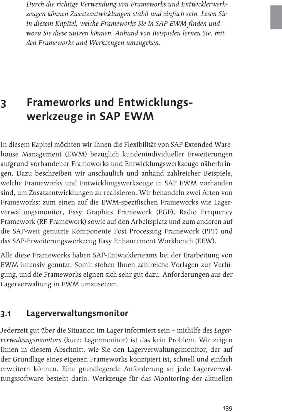 3 Frameworks und Entwicklungswerkzeuge in SAP EWM In diesem Kapitel möchten wir Ihnen die Flexibilität von SAP Extended Warehouse Management (EWM) bezüglich kundenindividueller Erweiterungen aufgrund