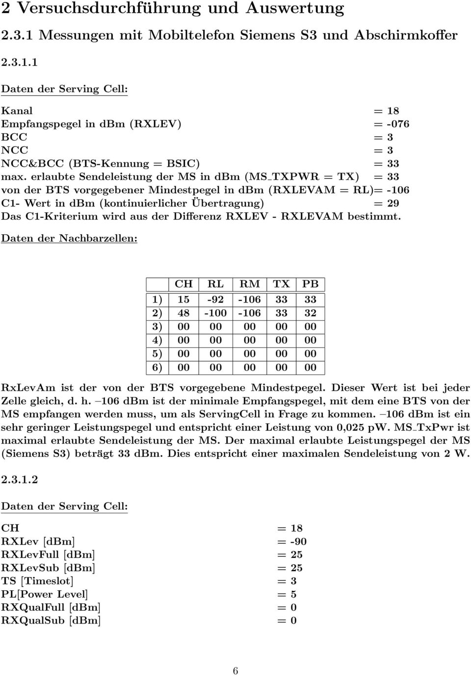 aus der Differenz RXLEV - RXLEVAM bestimmt.