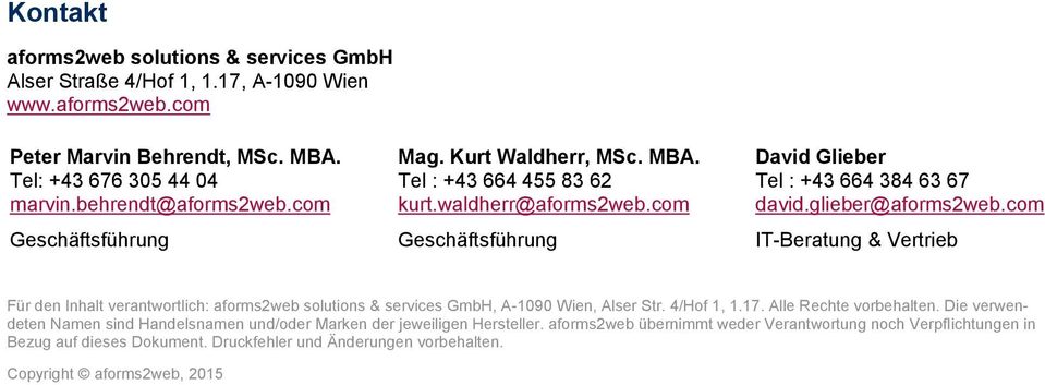 com Geschäftsführung Geschäftsführung IT-Beratung & Vertrieb Für den Inhalt verantwortlich: aforms2web solutions & services GmbH, A-1090 Wien, Alser Str. 4/Hof 1, 1.17. Alle Rechte vorbehalten.