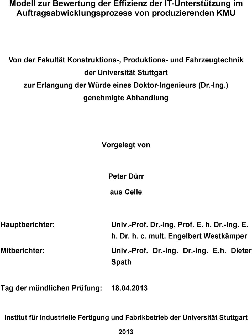 nieurs (Dr.-Ing.) genehmigte Abhandlung Vorgelegt von Peter Dürr aus Celle Hauptberichter: Univ.-Prof. Dr.-Ing. Prof. E. h. Dr.-Ing. E. h. Dr. h. c.