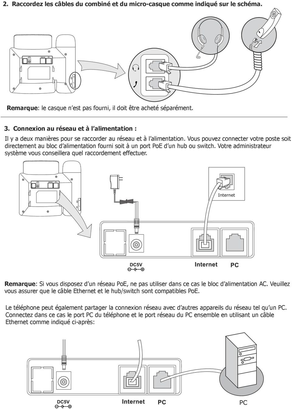 Vous pouvez connecter votre poste soit directement au bloc d alimentation fourni soit à un port PoE d un hub ou switch. Votre administrateur système vous conseillera quel raccordement effectuer.