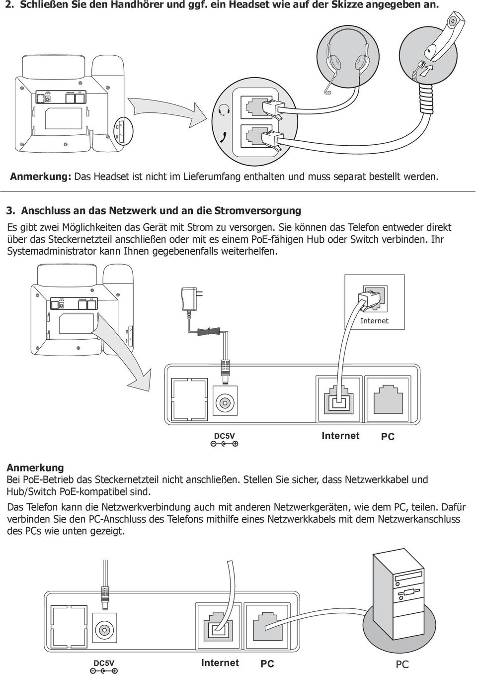 Sie können das Telefon entweder direkt über das Steckernetzteil anschließen oder mit es einem PoE-fähigen Hub oder Switch verbinden. Ihr Systemadministrator kann Ihnen gegebenenfalls weiterhelfen.