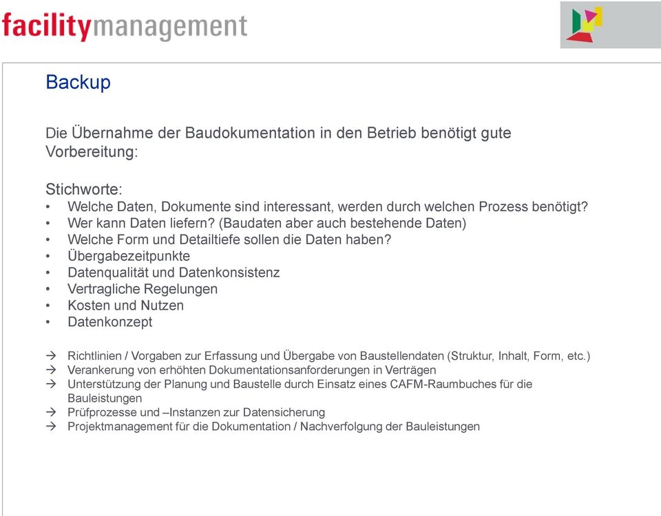 Übergabezeitpunkte Datenqualität und Datenkonsistenz Vertragliche Regelungen Kosten und Nutzen Datenkonzept Richtlinien / Vorgaben zur Erfassung und Übergabe von Baustellendaten (Struktur, Inhalt,