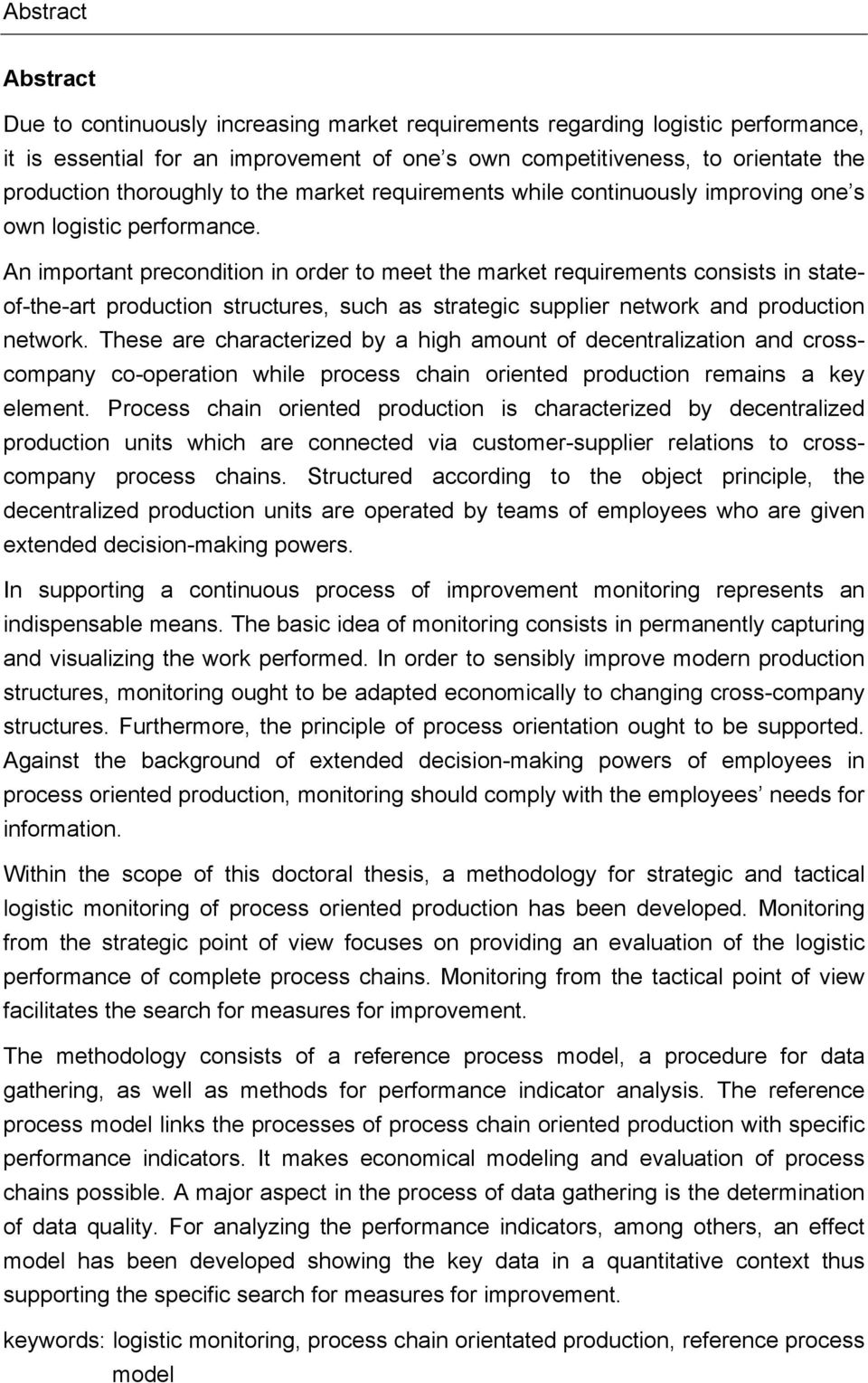 An important precondition in order to meet the market requirements consists in stateof-the-art production structures, such as strategic supplier network and production network.