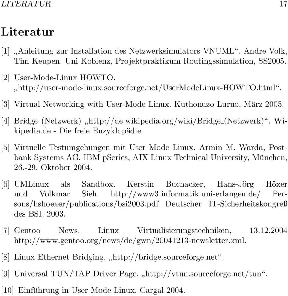 org/wiki/bridge (Netzwerk). Wikipedia.de - Die freie Enzyklopädie. [5] Virtuelle Testumgebungen mit User Mode Linux. Armin M. Warda, Postbank Systems AG.