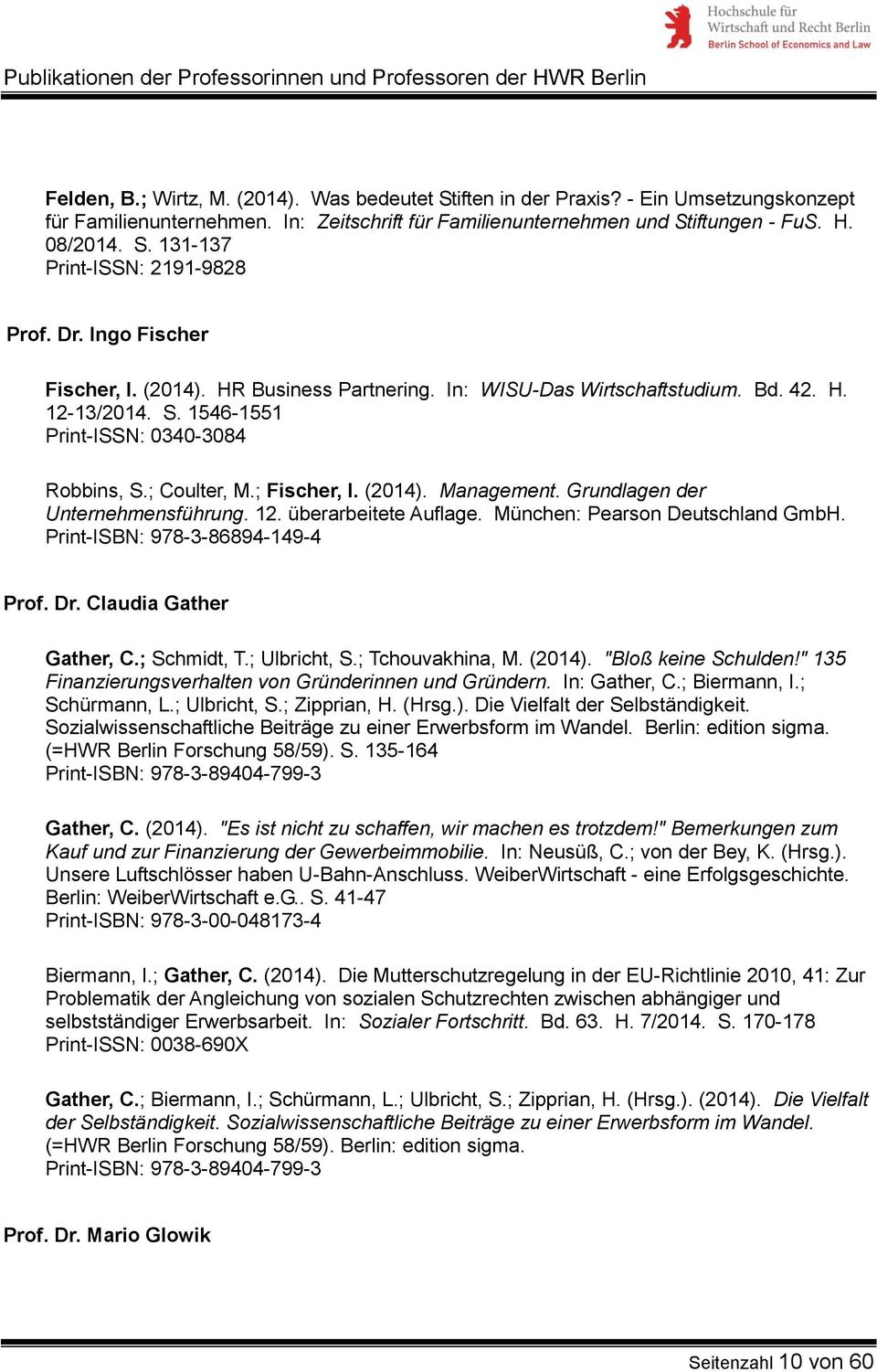 Grundlagen der Unternehmensführung. 12. überarbeitete Auflage. München: Pearson Deutschland GmbH. Print-ISBN: 978-3-86894-149-4 Prof. Dr. Claudia Gather Gather, C.; Schmidt, T.; Ulbricht, S.
