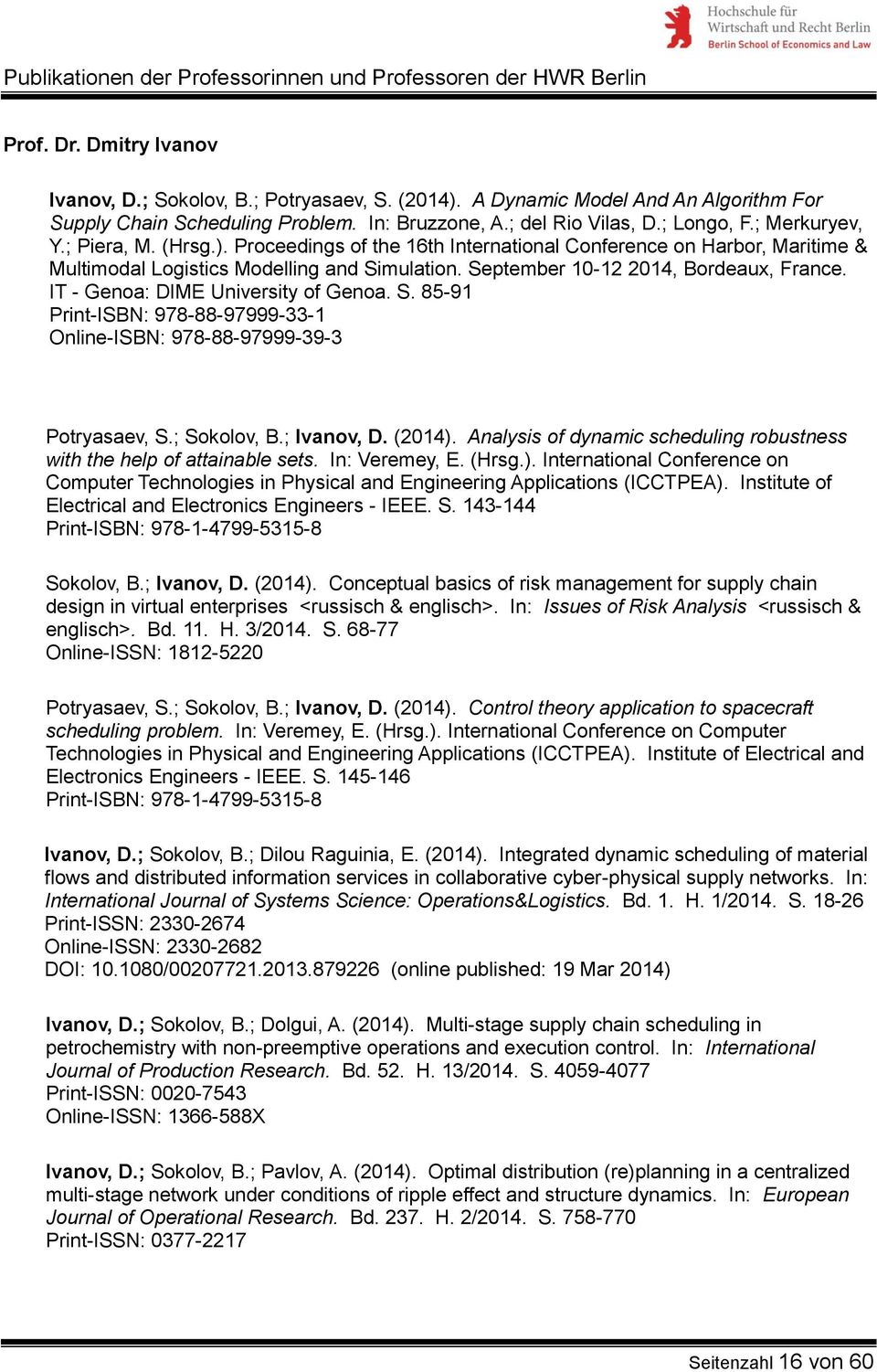 IT - Genoa: DIME University of Genoa. S. 85-91 Print-ISBN: 978-88-97999-33-1 Online-ISBN: 978-88-97999-39-3 Potryasaev, S.; Sokolov, B.; Ivanov, D. (2014).