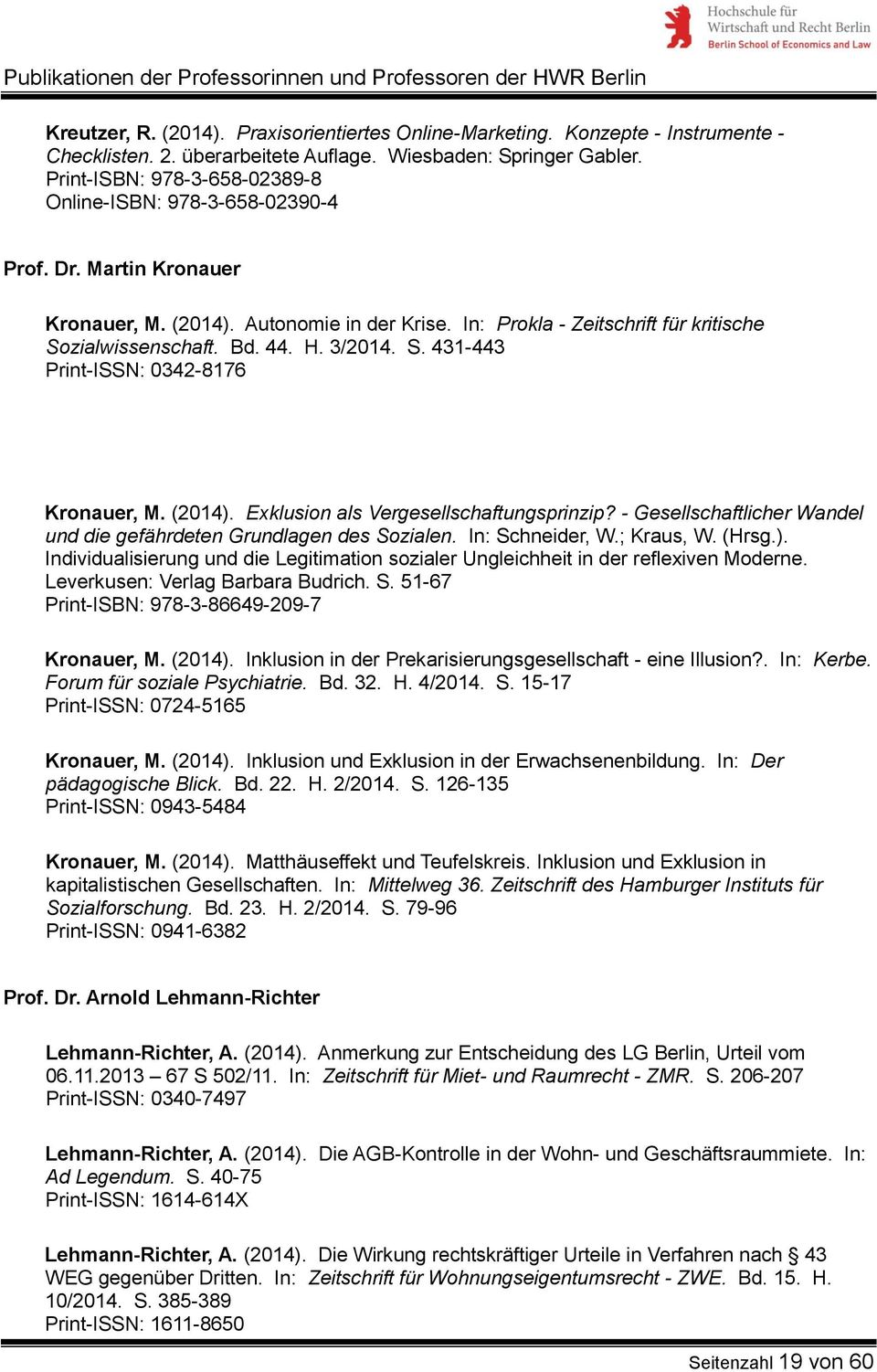 H. 3/2014. S. 431-443 Print-ISSN: 0342-8176 Kronauer, M. (2014). Exklusion als Vergesellschaftungsprinzip? - Gesellschaftlicher Wandel und die gefährdeten Grundlagen des Sozialen. In: Schneider, W.