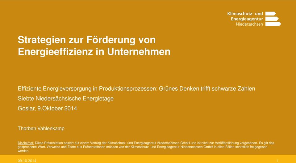 Oktober 2014 Thorben Vahlenkamp Disclaimer: Diese Präsentation basiert auf einem Vortrag der Klimaschutz- und Energieagentur Niedersachsen GmbH