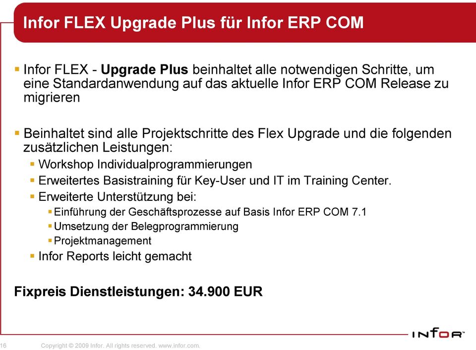 Erweitertes Basistraining für Key-User und IT im Training Center. Erweiterte Unterstützung bei: Einführung der Geschäftsprozesse auf Basis Infor ERP COM 7.