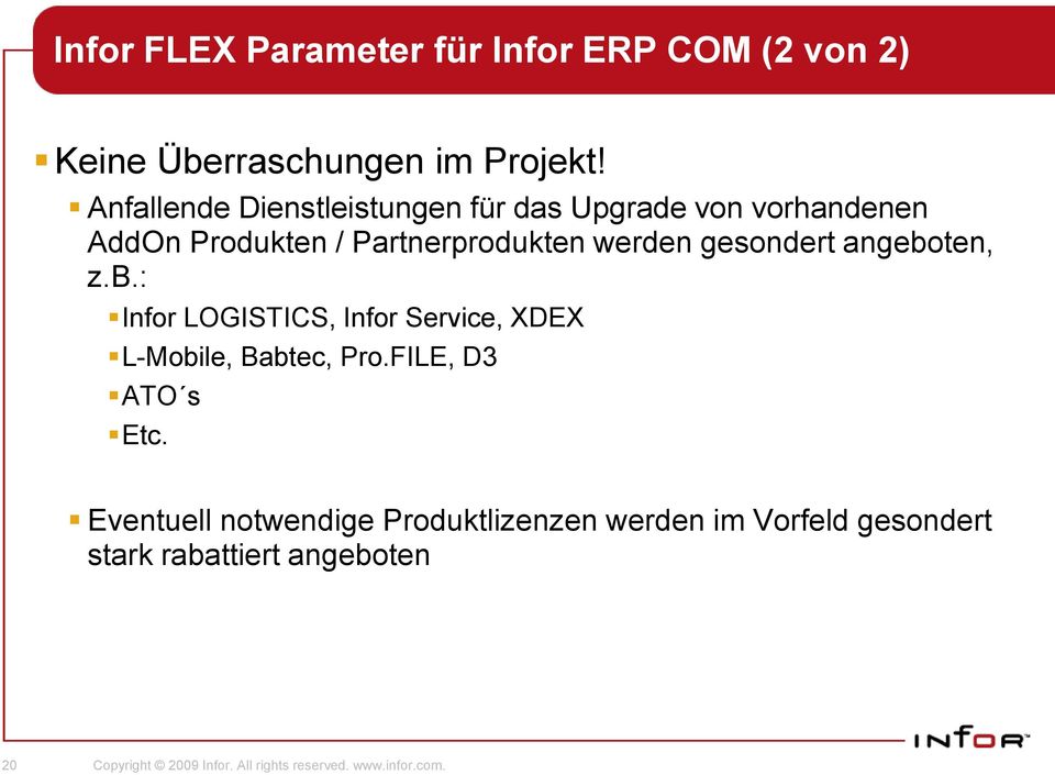 gesondert angeboten, z.b.: Infor LOGISTICS, Infor Service, XDEX L-Mobile, Babtec, Pro.FILE, D3 ATO s Etc.