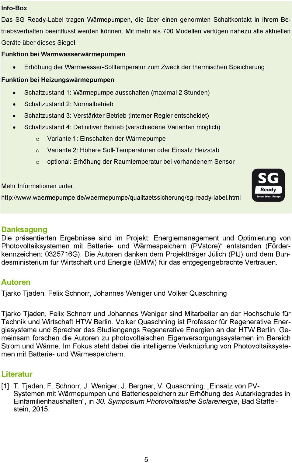 Funktion bei Warmwasserwärmepumpen Erhöhung der Warmwasser-Solltemperatur zum Zweck der thermischen Speicherung Funktion bei Heizungswärmepumpen Schaltzustand 1: ausschalten (maximal Stunden)