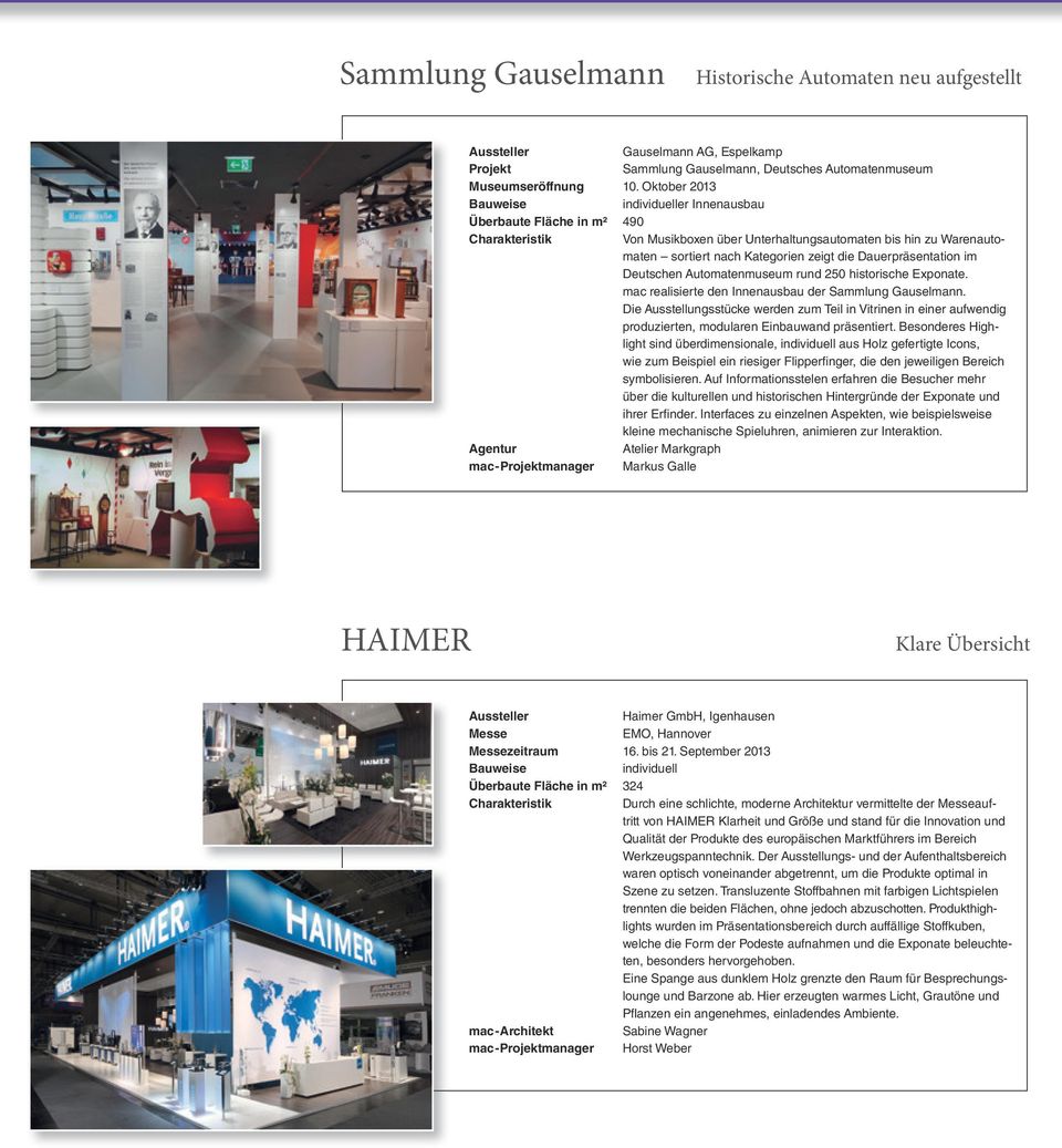 Deutschen Automatenmuseum rund 250 historische Exponate. mac realisierte den Innenausbau der Sammlung Gauselmann.