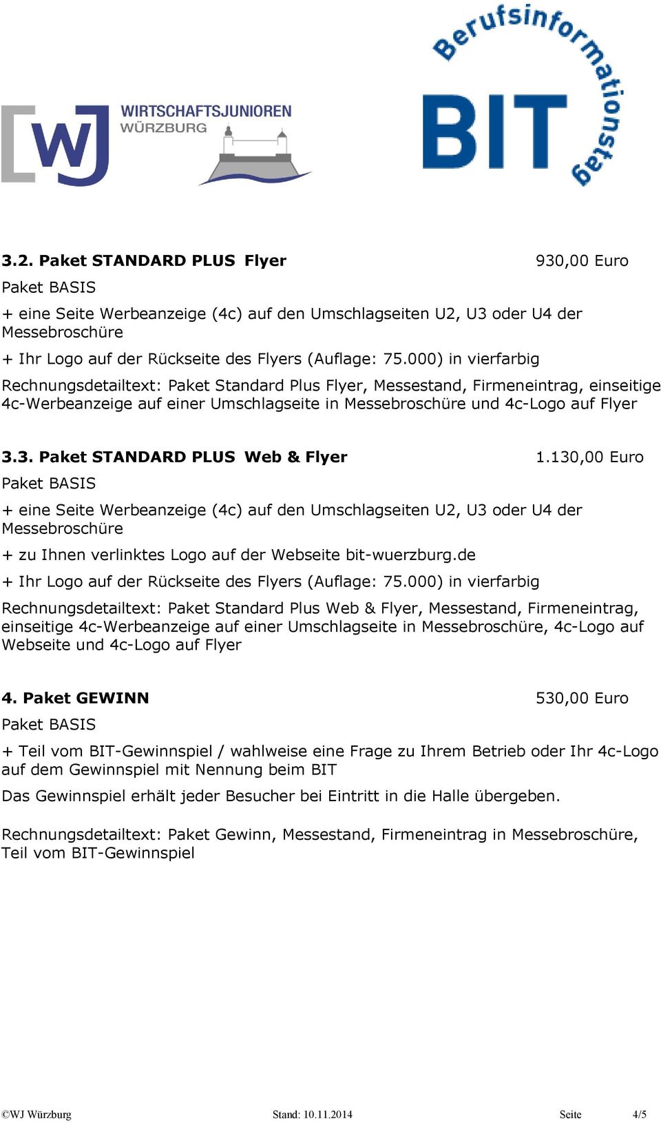 130,00 Euro Rechnungsdetailtext: Paket Standard Plus Web & Flyer, Messestand, Firmeneintrag, einseitige 4c-Werbeanzeige auf einer Umschlagseite in, 4c-Logo auf Webseite und 4c-Logo auf Flyer 4.