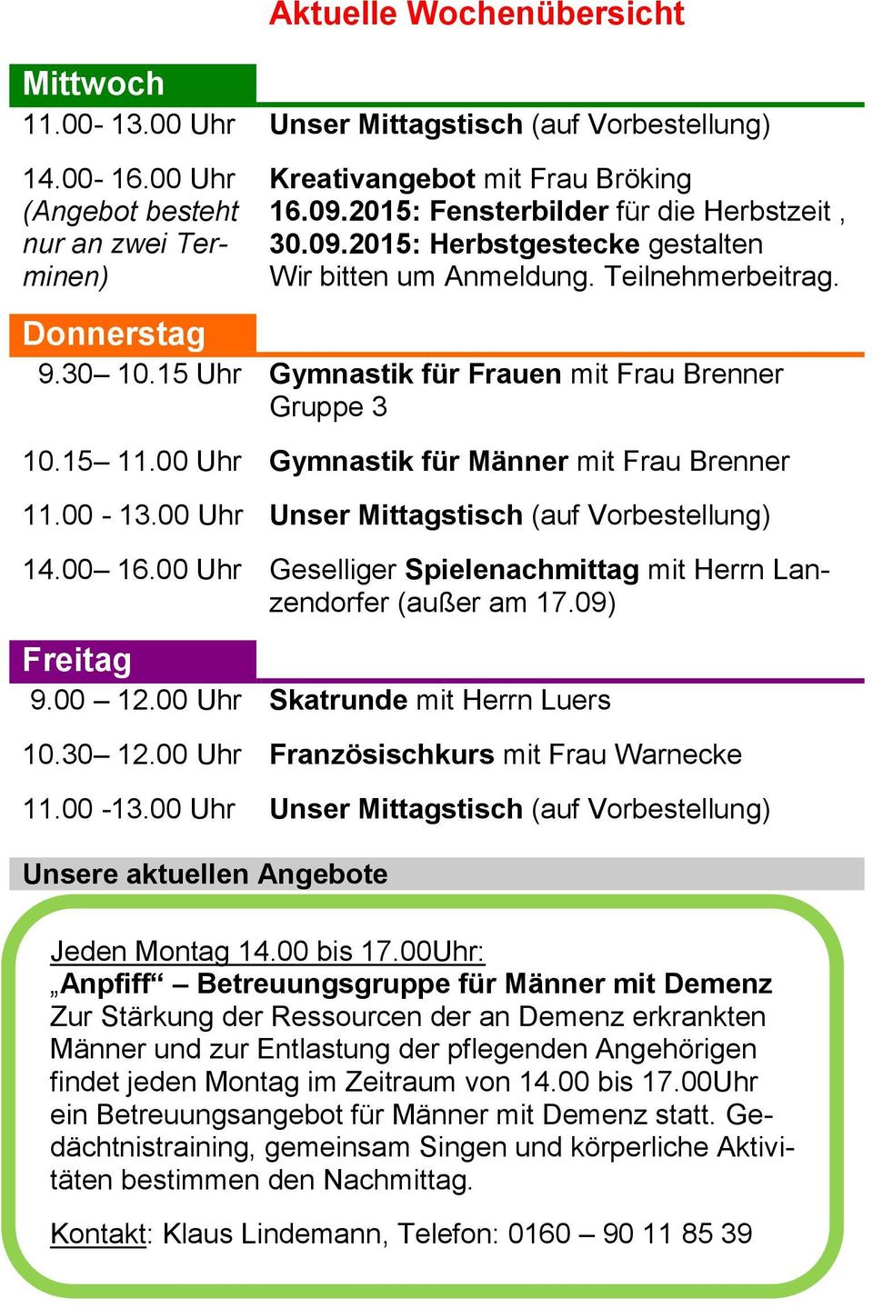 00 Uhr Geselliger Spielenachmittag mit Herrn Lanzendorfer (außer am 17.09) Freitag 9.00 12.00 Uhr Skatrunde mit Herrn Luers 10.30 12.00 Uhr 11.00-13.