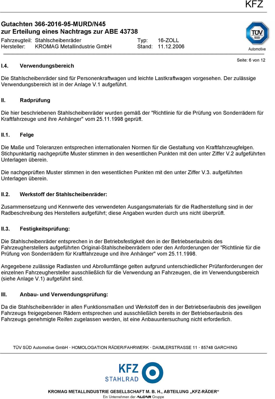 .1998 geprüft. II.1. Felge Die Maße und Toleranzen entsprechen internationalen Normen für die Gestaltung von Kraftfahrzeugfelgen.