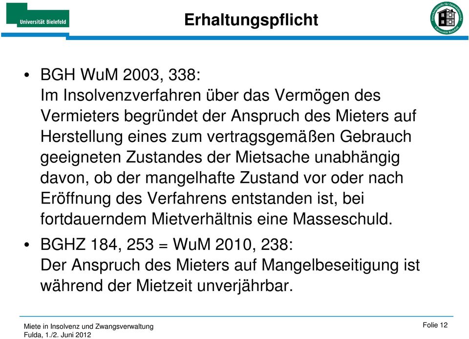 mangelhafte Zustand vor oder nach Eröffnung des Verfahrens entstanden ist, bei fortdauerndem Mietverhältnis eine