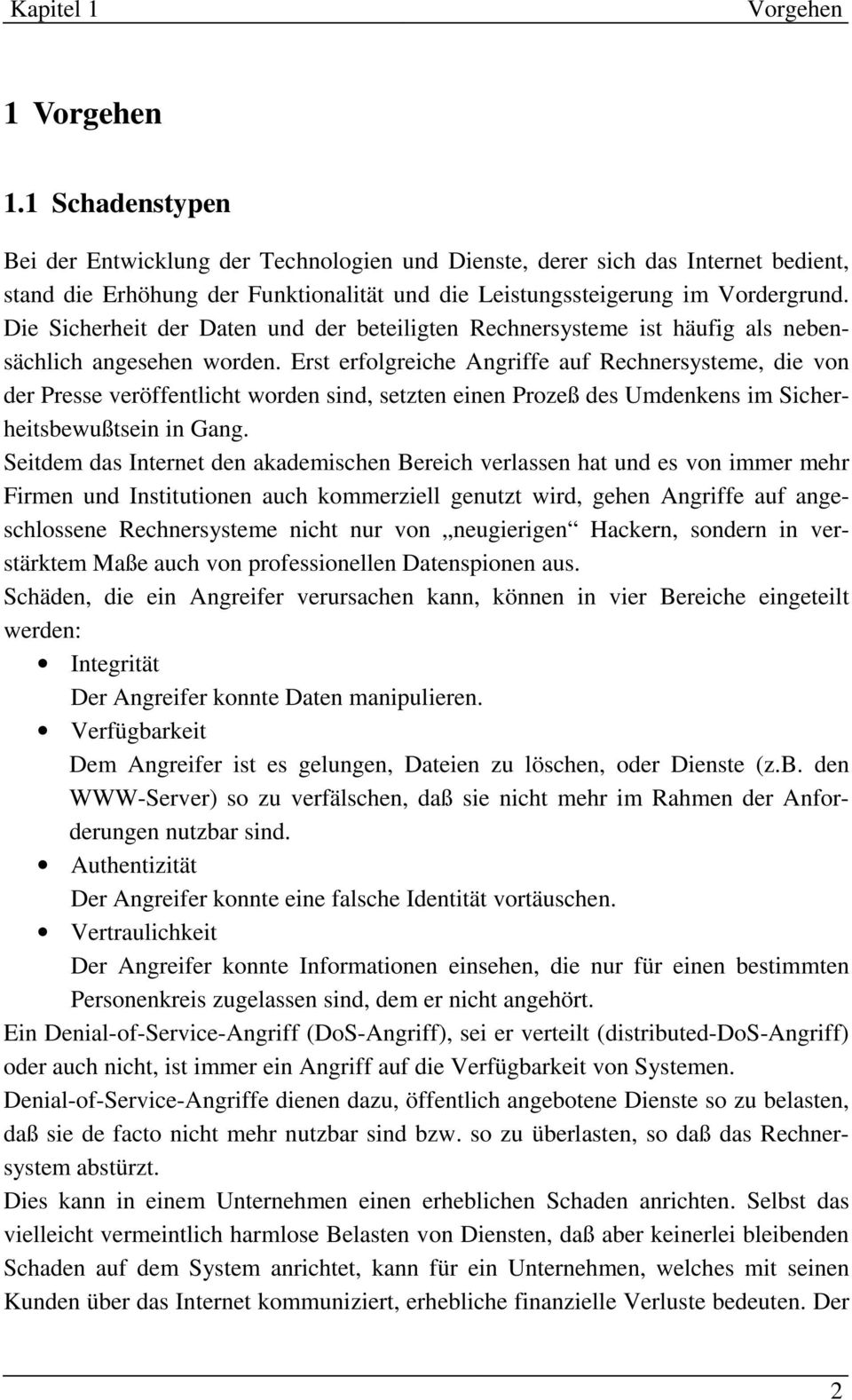 Erst erfolgreiche Angriffe auf Rechnersysteme, die von der Presse veröffentlicht worden sind, setzten einen Prozeß des Umdenkens im Sicherheitsbewußtsein in Gang.