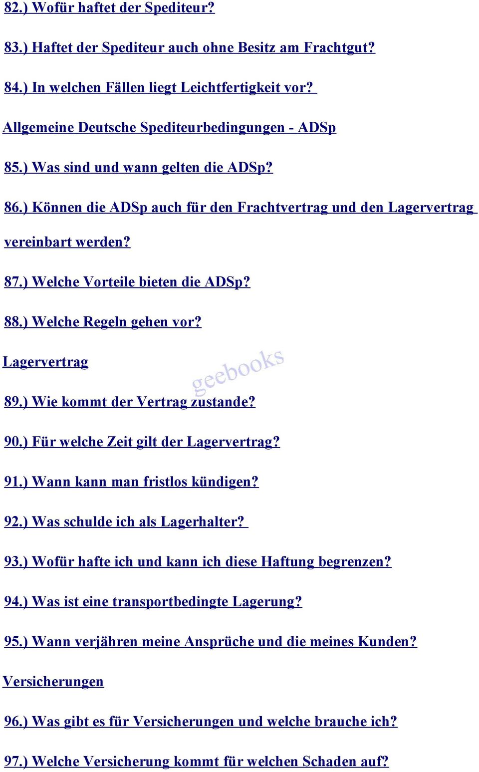 Lagervertrag 89.) Wie kommt der Vertrag zustande? 90.) Für welche Zeit gilt der Lagervertrag? 91.) Wann kann man fristlos kündigen? 92.) Was schulde ich als Lagerhalter? 93.