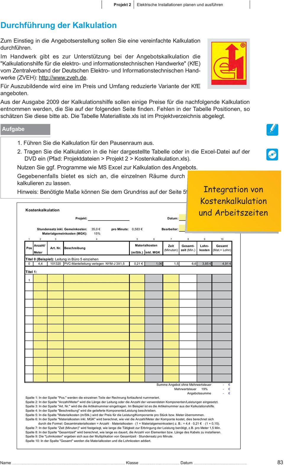 Informationstechnischen Handwerke (ZVEH): http://www.zveh.de. Für Auszubildende wird eine im Preis und Umfang reduzierte Variante der KfE angeboten.