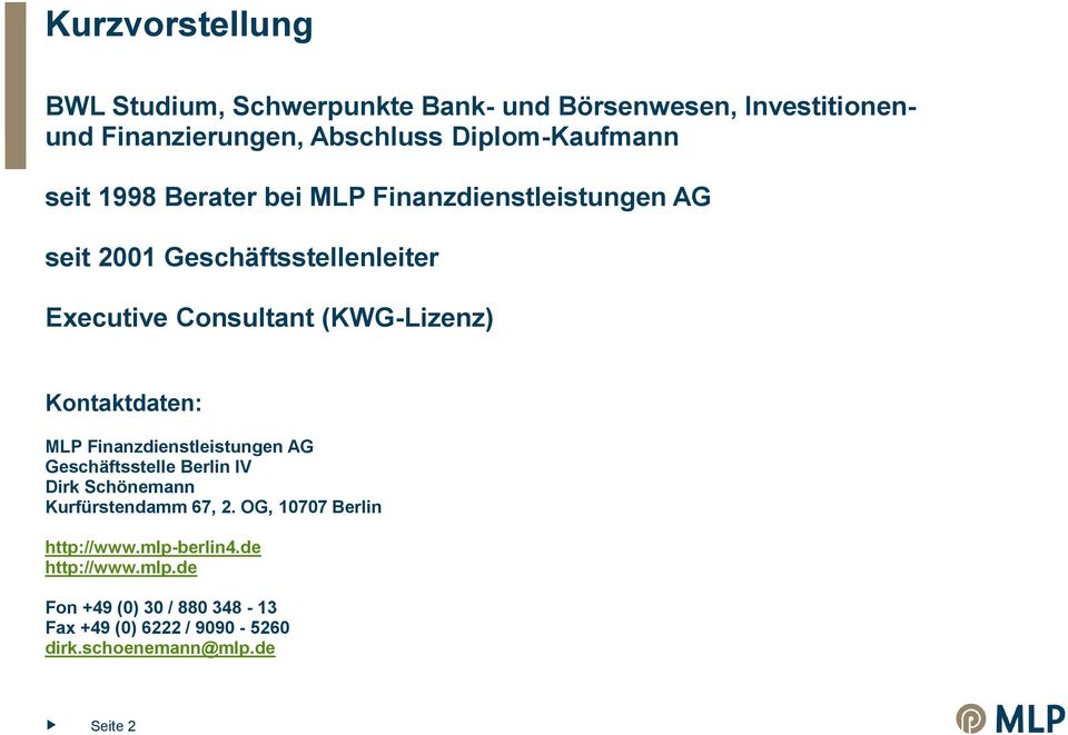 Kontaktdaten: MLP Finanzdienstleistungen AG Geschäftsstelle Berlin IV Dirk Schönemann Kurfürstendamm 67, 2.