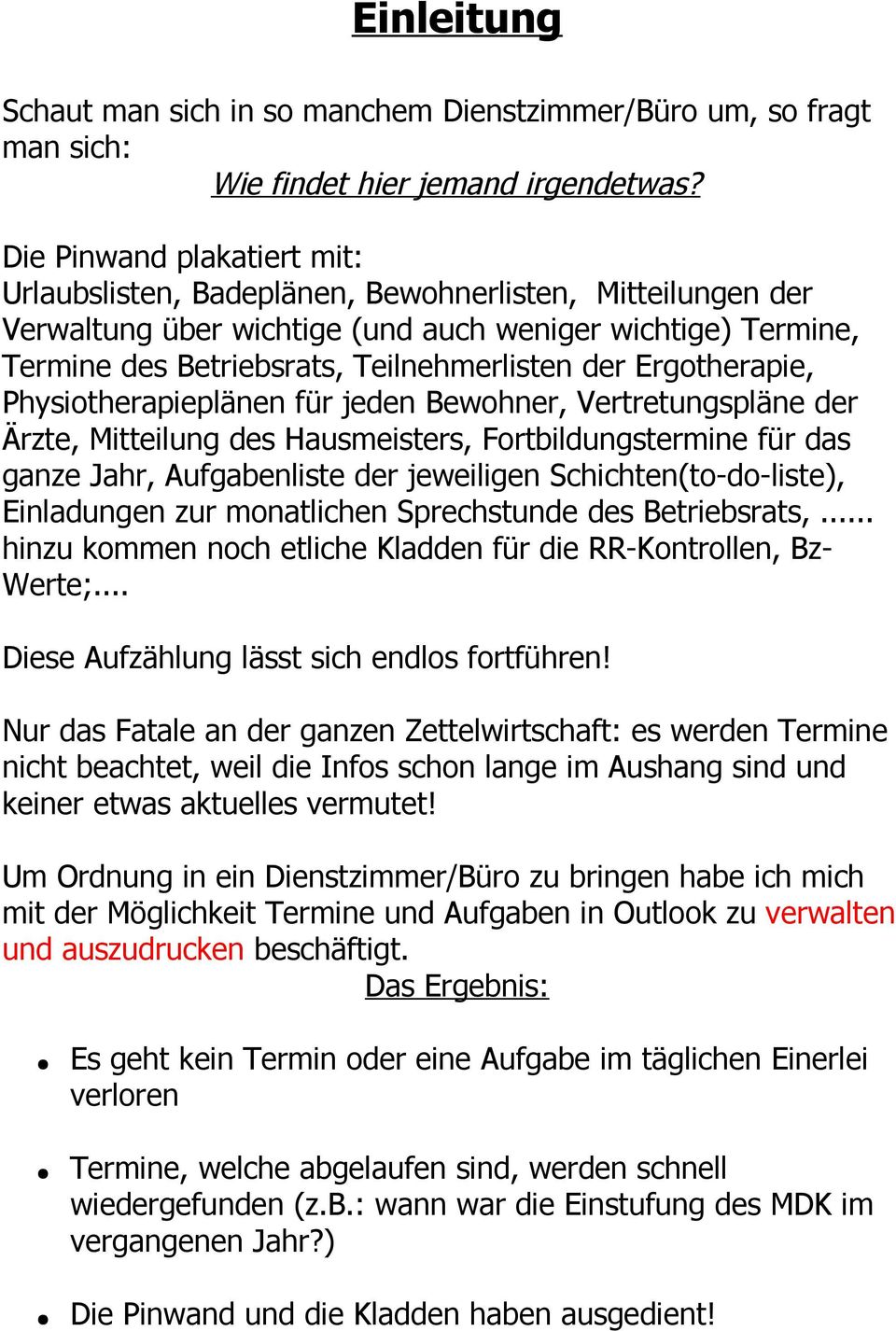 Ergotherapie, Physiotherapieplänen für jeden Bewohner, Vertretungspläne der Ärzte, Mitteilung des Hausmeisters, Fortbildungstermine für das ganze Jahr, Aufgabenliste der jeweiligen